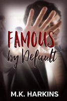 Review + #Giveaway: FAMOUS BY DEFAULT by M.K. Harkins (YA Romance)